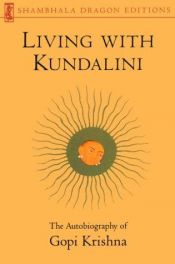 book cover of Living with Kundalini (Shambhala Dragon Editions) by Gopi Krishna