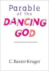 book cover of A Parable of the Dancing God by C. Baxter Kruger