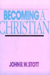 book cover of Becoming a Christian by John Stott