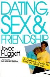 book cover of Dating, Sex & Friendship: An Open and Honest Guide to Healthy Relationships by Joyce Huggett