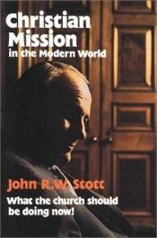 book cover of Christian Mission in the Modern World: What the Church Should Be Doing Now! by John Stott