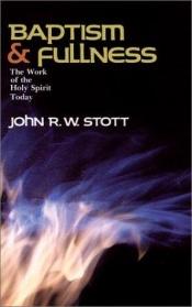 book cover of Baptism and Fullness: The Work of the Holy Spirit Today by John Stott