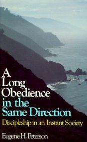 book cover of A Long Obedience in the Same Direction: Discipleship in an Instant Society by Eugene H. Peterson