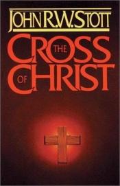 book cover of The cross of Christ by J. Stott