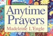 book cover of Anytime Prayers by Madeleine L'Engle