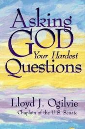 book cover of Asking God Your Hardest Questions by Lloyd John Ogilvie