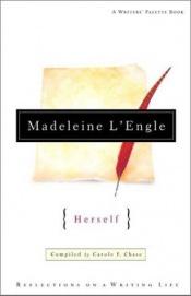 book cover of Madeleine L'Engle Herself by Madeleine L'Engle