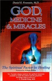 book cover of God, Medicine, and Miracles: The Spiritual Factor in Healing by Daniel E. Fountain