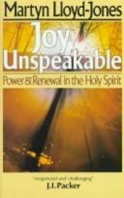 book cover of Joy Unspeakable: Power & Renewal in the Holy Spirit by David Lloyd-Jones