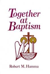 book cover of Together at Baptism: Preparing for the Celebration of Your Child's Baptism by Robert Hamma