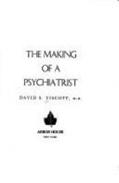 book cover of The making of a psychiatrist by David Viscott