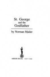 book cover of St. George and the Godfather: Collected Essays by Норман Мейлер