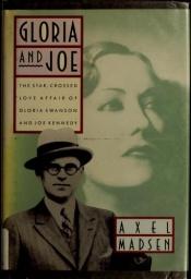 book cover of Gloria and Joe: The Star-Crossed Love Affair of Gloria Swanson and Joe Kennedy by Axel Madsen