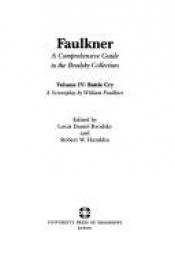 book cover of Faulkner, A Comprehensive Guide to the Brodsky Collection, Volume IV: Battle Cry, A Screenplay by William Faulkner by William Faulkner