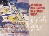 book cover of Anything can happen in a comic strip : centennial reflections on an American art form by M. Thomas Inge