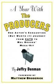 book cover of A Year with the Producers: One Actor's Exhausting (But Worth It) Journey from Cats to Mel Brooks' Mega-Hit (A theatre arts book) by Jeffry Denman