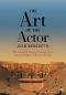 The Art of the Actor: The essential history of acting, from classical times to the present day