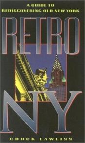 book cover of Retro NY: A Guide to Rediscovering Old New York by Chuck Lawliss