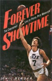 book cover of Forever Showtime: The Checkered Life of Pistol Pete Maravich by Phil Berger