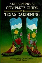 book cover of Neil Sperry's Complete Guide to Texas Gardening 2nd Edition by Neil Sperry