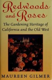 book cover of Redwoods and Roses: The Gardening Heritage of California and the Old West by Maureen Gilmer