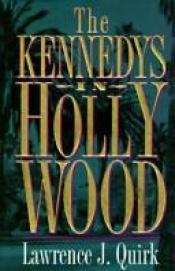 book cover of The Kennedys in Hollywood by Lawrence J. Quirk