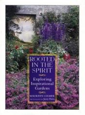 book cover of Rooted in the Spirit: Exploring Inspirational Gardens by Maureen Gilmer