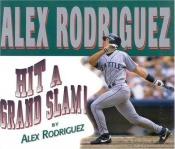 book cover of Hit a Grand Slam (Positively for Kids) by Alex Rodriguez
