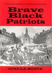 book cover of Brave black patriots by Idella Bodie