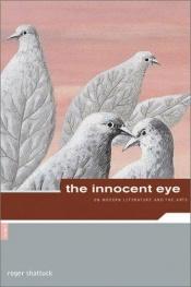 book cover of Innocent Eye: On Modern Literature and the Arts by Roger Shattuck