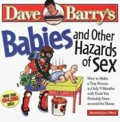 book cover of Babies & other hazards of sex ; how to make a tiny person in only 9 months, with tools you probably have around the home by Dave Barry