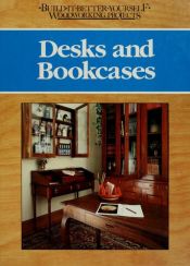 book cover of Desks and Bookcases (Build-It-Better Yourself Woodworking Projects) by Nick Engler