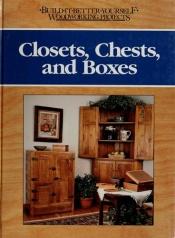 book cover of Closets, Chests, and Boxes (Build It Better Yourself Woodworking Projects) by Nick Engler