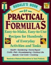 book cover of Rodale's Book of Practical Formulas: Easy-To-Make, Easy-To-Use, Recipes for Hundreds of Everyday Activities and Tas by Paula Dreifus Bakule