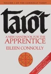 book cover of Tarot ~ A New Handbook for the Apprentice by Eileen Connolly