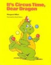 book cover of It's Circus Time, Dear Dragon (Modern Curriculum Press Beginning to Read) by Margaret Hillert