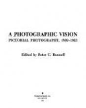 book cover of Photographic Vision: Pictorial Photography, 1889-1923 by Peter C. Bunnell