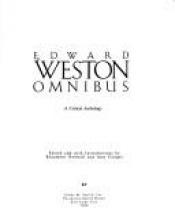 book cover of Edward Weston omnibus : a critical anthology by Edward Weston