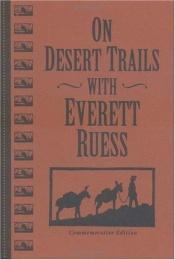 book cover of On Desert Trails With Everett Ruess by Gary James Bergera
