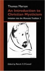 book cover of An Introduction to Christian Mysticism: Initiation Into the Monastic Tradition, 3 (Monastic Wisdom series) (Bk. 3) by Thomas Merton