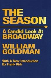 book cover of The Season: Candid Look at Broadway by William Goldman