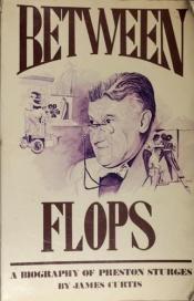 book cover of Between Flops: A Biography of Preston Sturges by James Curtis