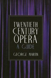 book cover of Twentieth Century Opera: A Guide (Limelight) by George Martin