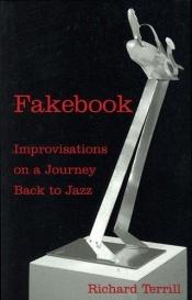 book cover of Fakebook: Improvisations on a Journey Back to Jazz by Richard Terrill