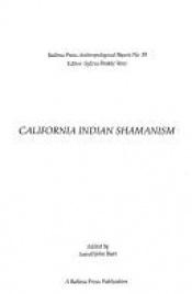 book cover of California Indian Shamanism (Formerly Ballena Press Anthropological Papers ; No. 39) by Lowell John Bean