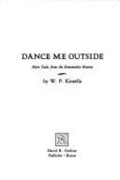 book cover of Dance Me Outside by W. P. Kinsella