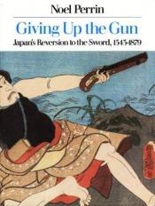 book cover of Giving up the gun by Noel Perrin