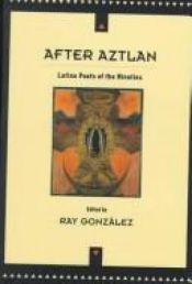 book cover of After Aztlan: Latino Poetry of the Nineties by Ray González