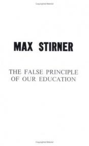 book cover of The False Principle Of Our Education by Max Stirner