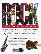 book cover of Rock hardware : 40 years of rock instrumentation by Paul Trynka